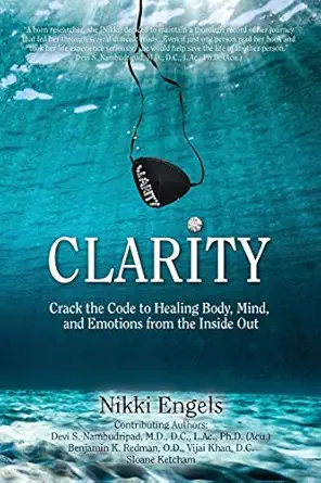 clarity crack the code to healing body mind and emotions from the inside out 1st edition nikki engels ,wayne