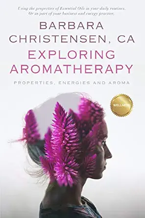 exploring aromatherapy properties energies and aroma 1st edition barbara christensen 1792170572,