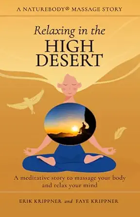 relaxing in the high desert a meditative story to massage your body and relax your mind massage stories 1st