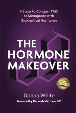the hormone makeover four steps to conquer pms or menopause with bioidentical hormones 1st edition donna