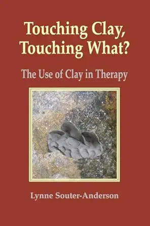 touching clay touching what the use of clay in therapy by souter anderson lynne paperback 1st edition lynne