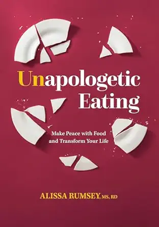unapologetic eating make peace with food and transform your life 1st edition alissa rumsey 1628604255,