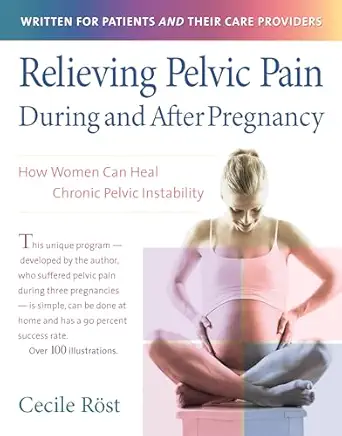 relieving pelvic pain during and after pregnancy how women can heal chronic pelvic instability 1st edition