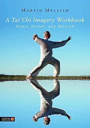 a tai chi imagery workbook spirit intent and motion 1st edition martin mellish 1848190298, 978-1848190290