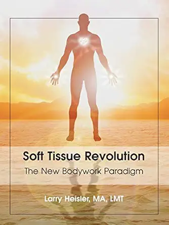 soft tissue revolution the new bodywork paradigm 1st edition lmt larry heisler, ma 1982230363, 978-1982230364