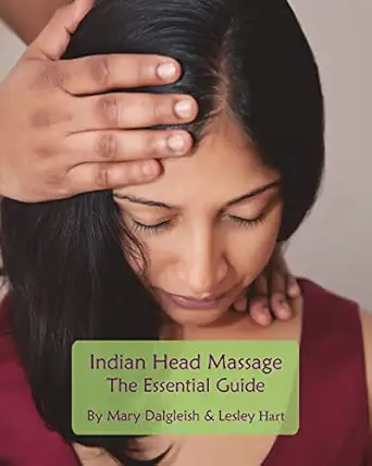 indian head massage the essential guide 1st edition mary dalgleish ,lesley hart 1495995798, 978-1495995798