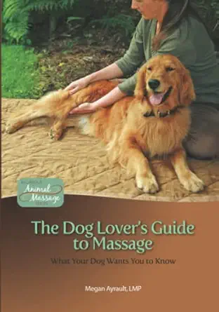 the dog lovers guide to massage what your dog wants you to know 1st edition megan ayrault lmt 0982255608,