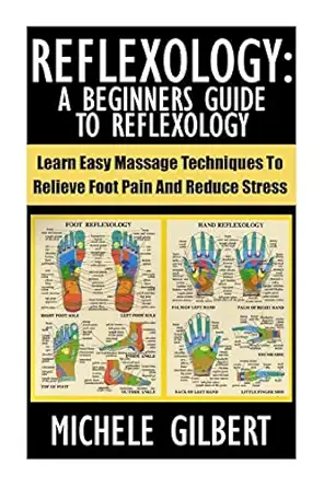 reflexology a beginners guide to reflexology learn easy massage techniques to relieve foot pain and reduce