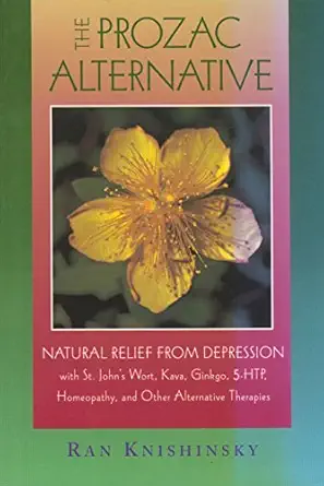 the prozac alternative natural relief from depression with st johns wort kava ginkgo 5 htp homeopathy and