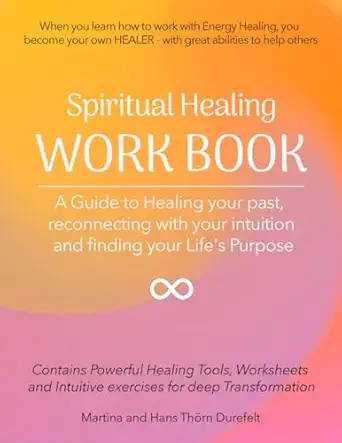 healing workbook heal your past reconnect with your intuition and find your soul mission on earth 1st edition