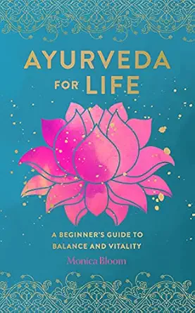 ayurveda for life a beginners guide to balance and vitality 1st edition monica bloom 1631067265,