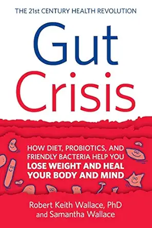 gut crisis how diet probiotics and friendly bacteria help you lose weight and heal your body and mind 1st