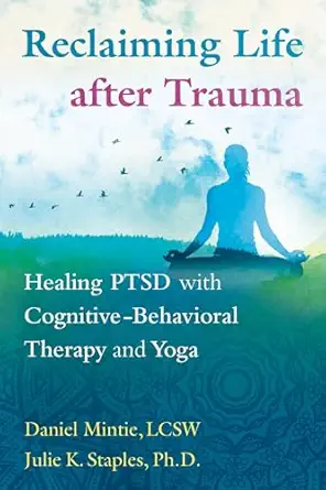 reclaiming life after trauma healing ptsd with cognitive behavioral therapy and yoga 1st edition daniel