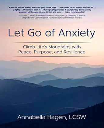 let go of anxiety climb lifes mountains with peace purpose and resilience 1st edition annabella hagen