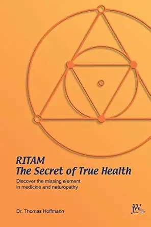 ritam the secret of true health discover the missing element in medicine and naturopathy 1st edition thomas
