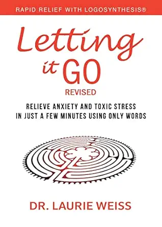 letting it go relieve anxiety and toxic stress in just a few minutes using only words revised 1st edition dr