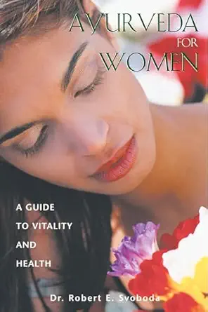 ayurveda for women a guide to vitality and health 1st edition dr robert e svoboda 0892819391, 978-0892819393