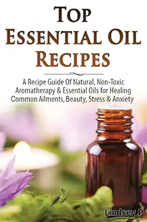 top essential oil recipes a recipe guide of natural non toxic aromatherapy and essential oils for healing
