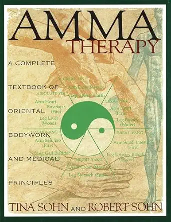 amma therapy a complete textbook of oriental bodywork and medical principles 1st edition tina sohn ,robert c