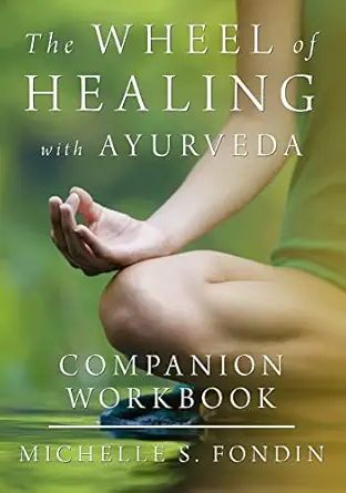the wheel of healing with ayurveda companion workbook 1st edition michelle s fondin 1499193343, 978-1499193343