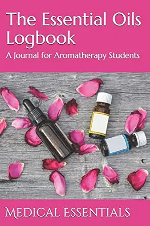the essential oils logbook a journal for aromatherapy students 1st edition medical essentials 1095694596,