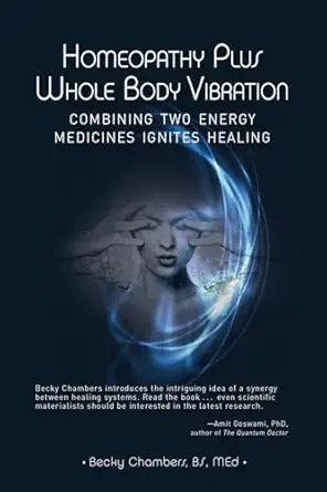 homeopathy plus whole body vibration combining two energy medicines ignites healing 1st edition becky