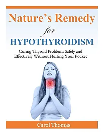 hypothyroidism curing thyroid problems safely and effectively without hurting your pocket 1st edition carol
