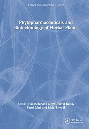 phytopharmaceuticals and biotechnology of herbal plants 1st edition sachidanand singh ,rahul datta ,parul