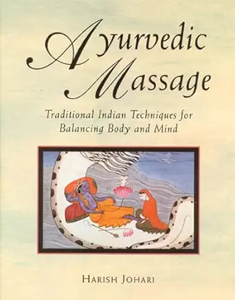 ayurvedic massage traditional indian techniques for balancing body and mind 1st edition harish johari