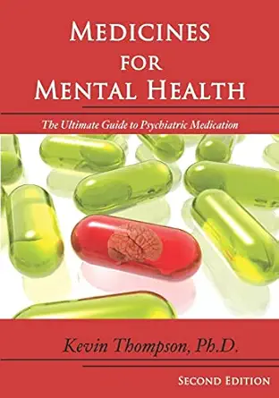 medicines for mental health the ultimate guide to psychiatric medication 1st edition kevin thompson phd