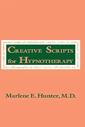 creative scripts for hypnotherapy 1st edition marlene e hunter 087630742x, 978-0876307427