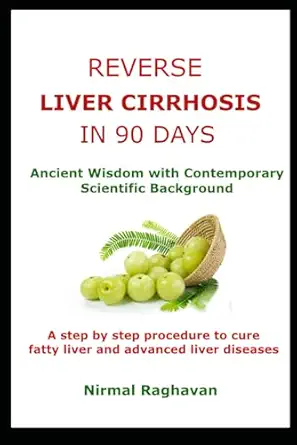 reverse liver cirrhosis in 90 days ancient wisdom with contemporary scientific background 1st edition nirmal