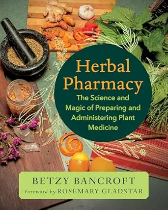 herbal pharmacy the science and magic of preparing and administering plant medicine 1st edition betzy