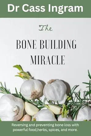 the bone building miracle reversing and preventing bone loss with powerful food herbs spices and more 1st
