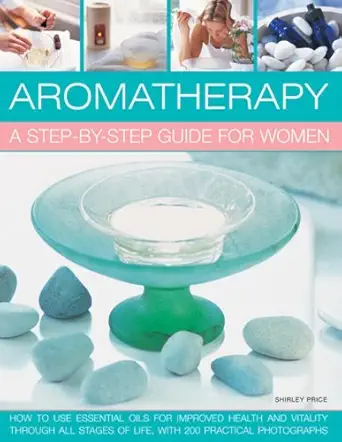aromatherapy a step by step guide for women how to use essential oils for improved health and vitality