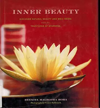 inner beauty discover natural beauty and well being with the traditions of ayurveda 1st edition reenita