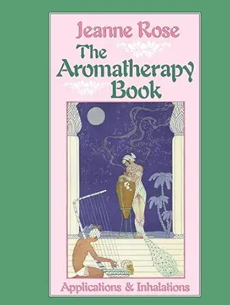 the aromatherapy book applications and inhalations 1st edition jeanne rose ,john hurlburd ,victoria edwards