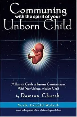 communing with the spirit of your unborn child a practical guide to intimate communication with your unborn