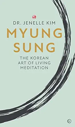myung sung the korean art of living meditation 1st edition dr jenelle kim 1786785943, 978-1786785947