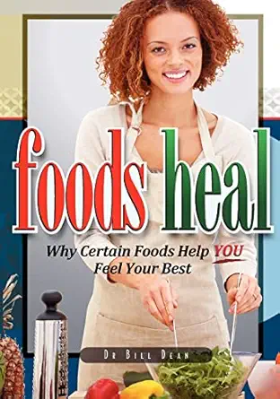 foods heal why certain foods help you feel your best 1st edition bill dean 1439261989, 978-1439261989