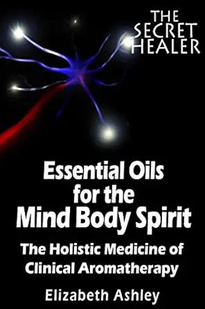 the essential oils of the mind body spirit the holistic medicine of clinical aromatherapy 1st edition mrs