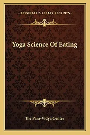 yoga science of eating 1st edition the para vidya center 1163196525, 978-1163196526