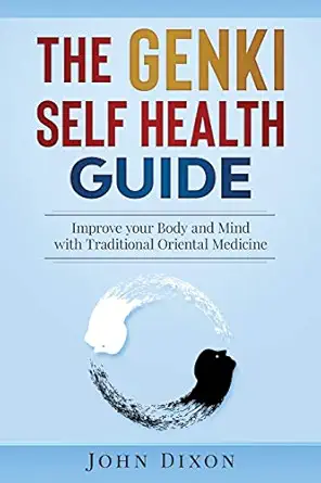 the genki self health guide improve your body and mind with traditional oriental medicine 1st edition john