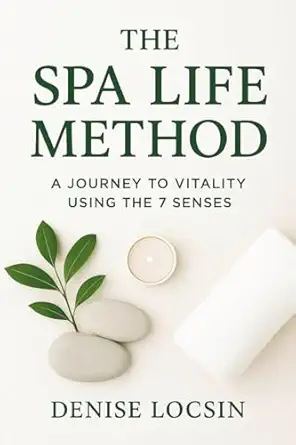 the spa life method a journey to vitality using the 7 senses 1st edition denise locsin 9698992812,