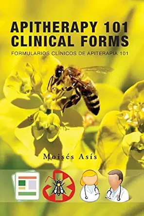 apitherapy 101 clinical forms formularios cla nicos de apiterapia 101 1st edition moisa c s asa s 1974327906,