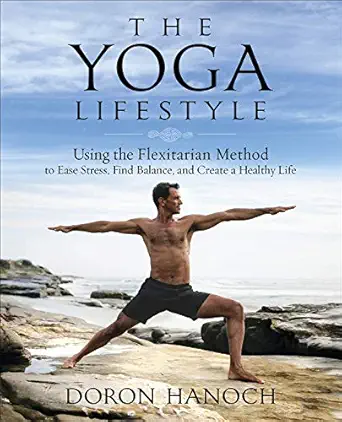 the yoga lifestyle using the flexitarian method to ease stress find balance and create a healthy life 1st