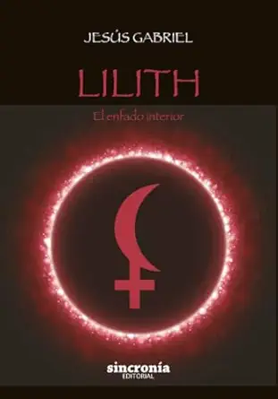 lilith el enfado interior una exploracia n astrola gica de nuestras zonas erra neas 1st edition jesa s