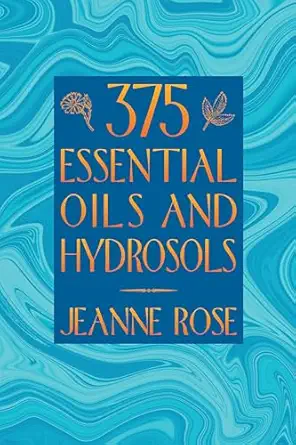 375 essential oils and hydrosols 1st edition jeanne rose 1883319897, 978-1883319892