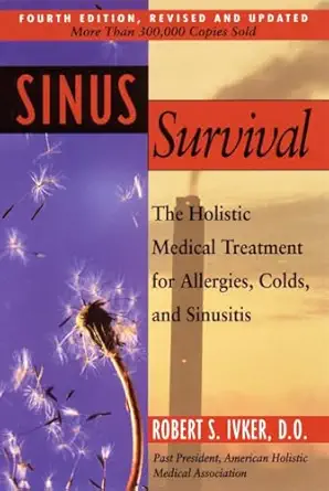 sinus survival the holistic medical treatment for allergies colds and sinusitis 1st edition robert s ivker