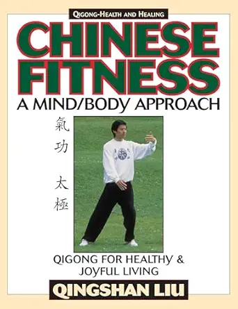 chinese fitness a mind/body approacha qigong for healthy and joyful living 1st edition qingshan liu